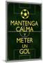 Mantenga Calma Y Meter Un Gol-null-Mounted Poster