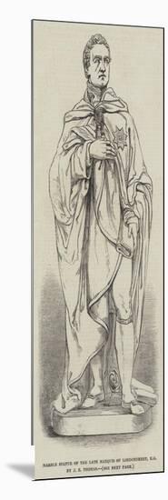 Marble Statue of the Late Marquis of Londonderry, Kg by J E Thomas-null-Mounted Giclee Print