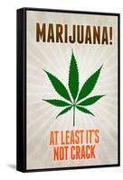 Marijuana At Least It's Not Crack College Print Poster-null-Framed Stretched Canvas