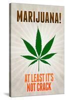 Marijuana At Least It's Not Crack College Print Poster-null-Stretched Canvas