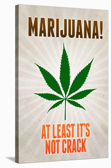 Marijuana At Least It's Not Crack College Print Poster-null-Stretched Canvas