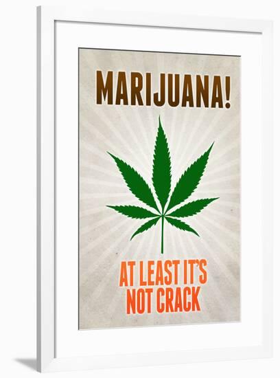 Marijuana At Least It's Not Crack College Print Poster-null-Framed Poster