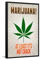 Marijuana At Least It's Not Crack College Print Poster-null-Framed Poster