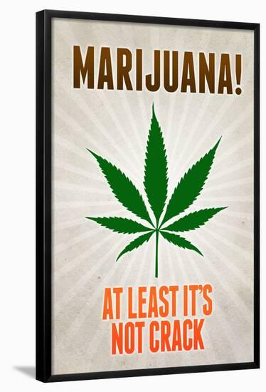 Marijuana At Least It's Not Crack College Print Poster-null-Framed Poster