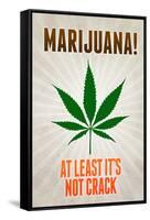 Marijuana At Least It's Not Crack College-null-Framed Stretched Canvas