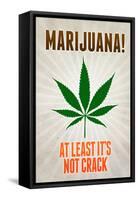 Marijuana At Least It's Not Crack College-null-Framed Stretched Canvas