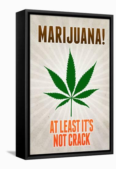 Marijuana At Least It's Not Crack College-null-Framed Stretched Canvas