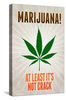 Marijuana At Least It's Not Crack College-null-Stretched Canvas