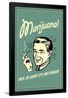 Marijuana, Hey At Least It's Not Crack  - Funny Retro Poster-Retrospoofs-Framed Poster