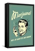 Marijuana, Hey At Least It's Not Crack  - Funny Retro Poster-Retrospoofs-Framed Stretched Canvas