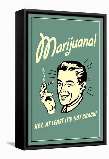 Marijuana, Hey At Least It's Not Crack  - Funny Retro Poster-Retrospoofs-Framed Stretched Canvas