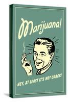 Marijuana, Hey At Least It's Not Crack  - Funny Retro Poster-Retrospoofs-Stretched Canvas