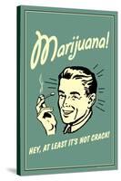 Marijuana, Hey At Least It's Not Crack  - Funny Retro Poster-Retrospoofs-Stretched Canvas