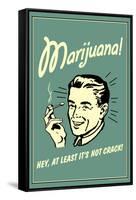 Marijuana Hey At Least It's Not Crack Funny Retro Poster-Retrospoofs-Framed Stretched Canvas