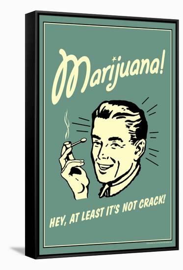 Marijuana Hey At Least It's Not Crack Funny Retro Poster-Retrospoofs-Framed Stretched Canvas