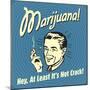 Marijuana! Hey, at Least it's Not Crack!-Retrospoofs-Mounted Poster