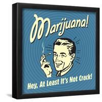 Marijuana! Hey, at Least it's Not Crack!-Retrospoofs-Framed Poster