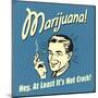 Marijuana! Hey, at Least it's Not Crack!-Retrospoofs-Mounted Poster