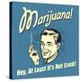 Marijuana! Hey, at Least it's Not Crack!-Retrospoofs-Stretched Canvas