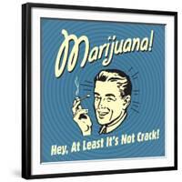 Marijuana! Hey, at Least it's Not Crack!-Retrospoofs-Framed Premium Giclee Print