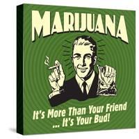 Marijuana! it's More Than a Friend, it's Your Bud!-Retrospoofs-Stretched Canvas