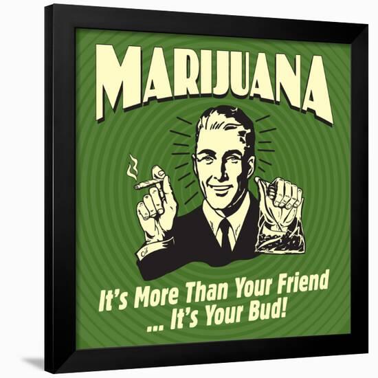 Marijuana! it's More Than a Friend, it's Your Bud!-Retrospoofs-Framed Poster