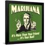 Marijuana! it's More Than a Friend, it's Your Bud!-Retrospoofs-Framed Poster