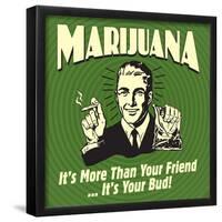 Marijuana! it's More Than a Friend, it's Your Bud!-Retrospoofs-Framed Poster