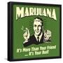 Marijuana! it's More Than a Friend, it's Your Bud!-Retrospoofs-Framed Poster