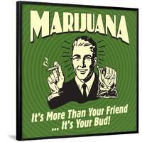 Marijuana! it's More Than a Friend, it's Your Bud!-Retrospoofs-Framed Poster