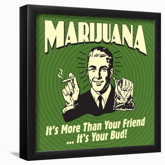 Marijuana! it's More Than a Friend, it's Your Bud!-Retrospoofs-Framed Poster