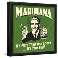 Marijuana! it's More Than a Friend, it's Your Bud!-Retrospoofs-Framed Poster