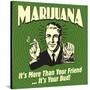 Marijuana! it's More Than a Friend, it's Your Bud!-Retrospoofs-Stretched Canvas