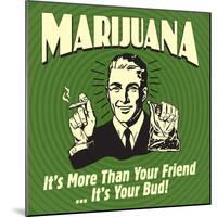 Marijuana! it's More Than a Friend, it's Your Bud!-Retrospoofs-Mounted Premium Giclee Print