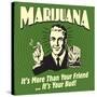 Marijuana! it's More Than a Friend, it's Your Bud!-Retrospoofs-Stretched Canvas