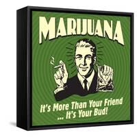 Marijuana! it's More Than a Friend, it's Your Bud!-Retrospoofs-Framed Stretched Canvas