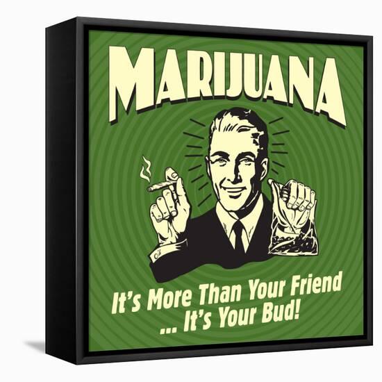 Marijuana! it's More Than a Friend, it's Your Bud!-Retrospoofs-Framed Stretched Canvas