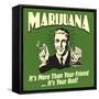 Marijuana! it's More Than a Friend, it's Your Bud!-Retrospoofs-Framed Stretched Canvas