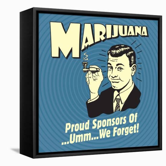 Marijuana! Proud Sponsors of Umm We Forget!-Retrospoofs-Framed Stretched Canvas