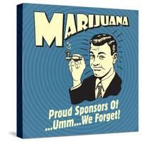 Marijuana! Proud Sponsors of Umm We Forget!-Retrospoofs-Stretched Canvas