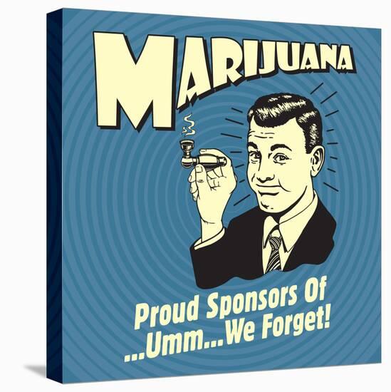 Marijuana! Proud Sponsors of Umm We Forget!-Retrospoofs-Stretched Canvas