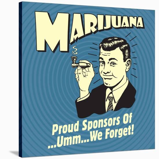 Marijuana! Proud Sponsors of Umm We Forget!-Retrospoofs-Stretched Canvas