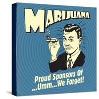 Marijuana! Proud Sponsors of Umm We Forget!-Retrospoofs-Stretched Canvas