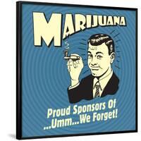 Marijuana! Proud Sponsors of Umm We Forget!-Retrospoofs-Framed Poster