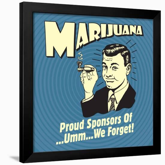 Marijuana! Proud Sponsors of Umm We Forget!-Retrospoofs-Framed Poster