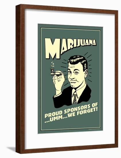 Marijuana Pround Sponsor Of Um We Forget Funny Retro Poster-null-Framed Poster