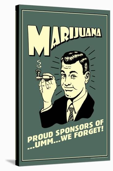 Marijuana Pround Sponsor Of Um We Forget Funny Retro Poster-Retrospoofs-Stretched Canvas