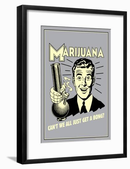 Marijuana Why Can't We All Get A Bong Funny Retro Poster-null-Framed Poster