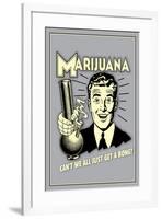 Marijuana, Why Can't We All Get A Bong  - Funny Retro Poster-Retrospoofs-Framed Poster