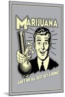 Marijuana, Why Can't We All Get A Bong  - Funny Retro Poster-Retrospoofs-Mounted Poster